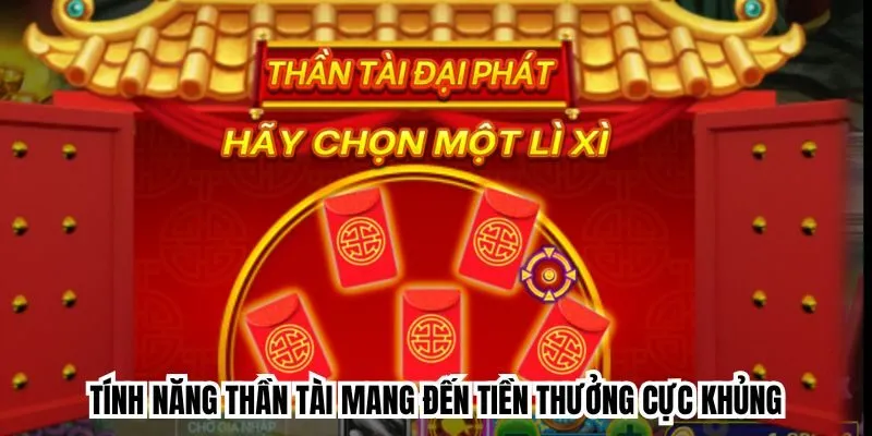 Tính năng thần tài mang đến tiền thưởng cực khủng