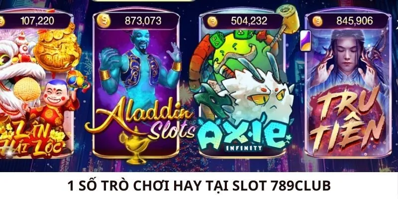 Một số trò chơi hay tại slot 789Club